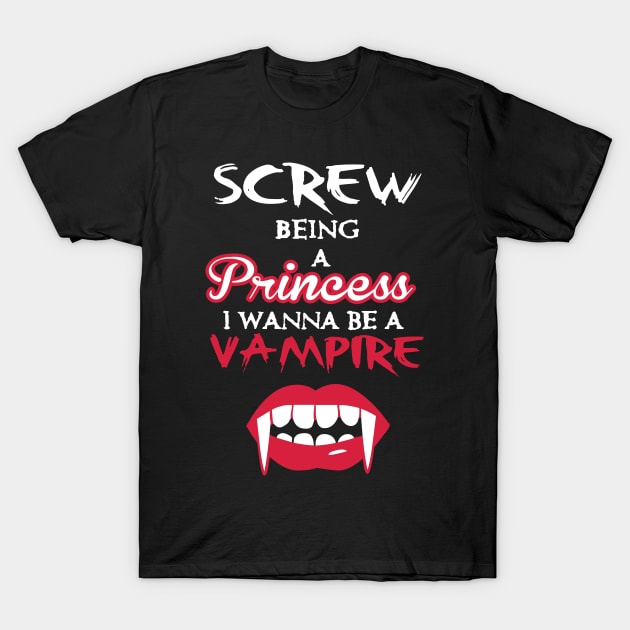 Halloween: Screw being a princess. I wanna be a vampire T-Shirt by nektarinchen